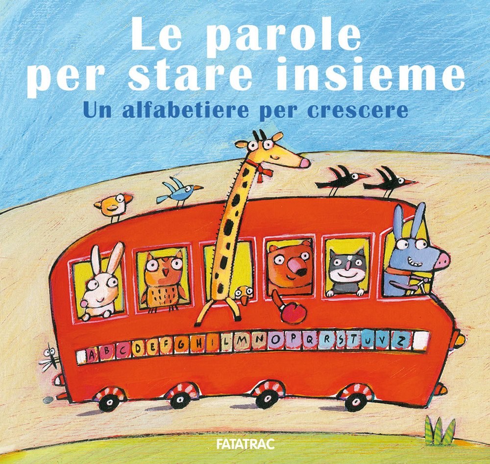 Le parole per stare insieme. Un alfabetiere per crescere Le parole per stare insieme. Un alfabetiere per crescere