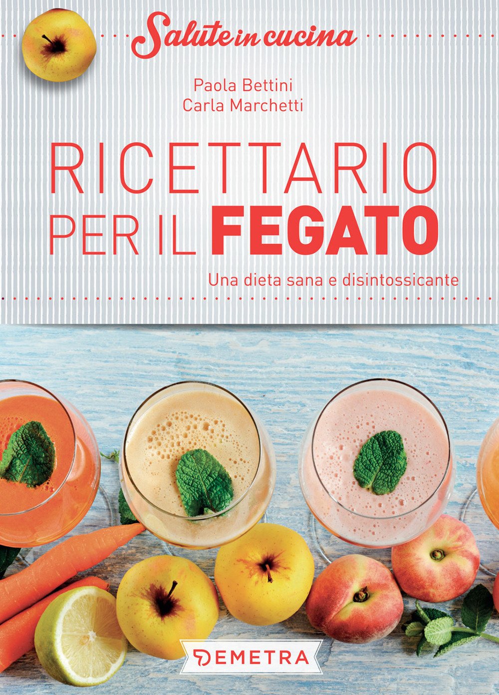 Ricettario per il fegato. Una dieta sana e disintossicante Ricettario per il fegato. Una dieta sana e disintossicante