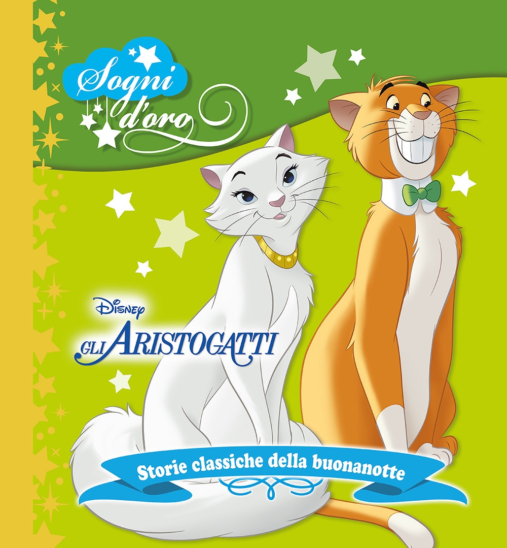 Gli Aristogatti. Sogni d'oro. Ediz. a colori Gli Aristogatti. Sogni d'oro. Ediz. a colori