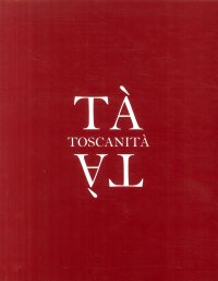 Tà Toscanità. 150 autori raccontano la loro Toscanità.
