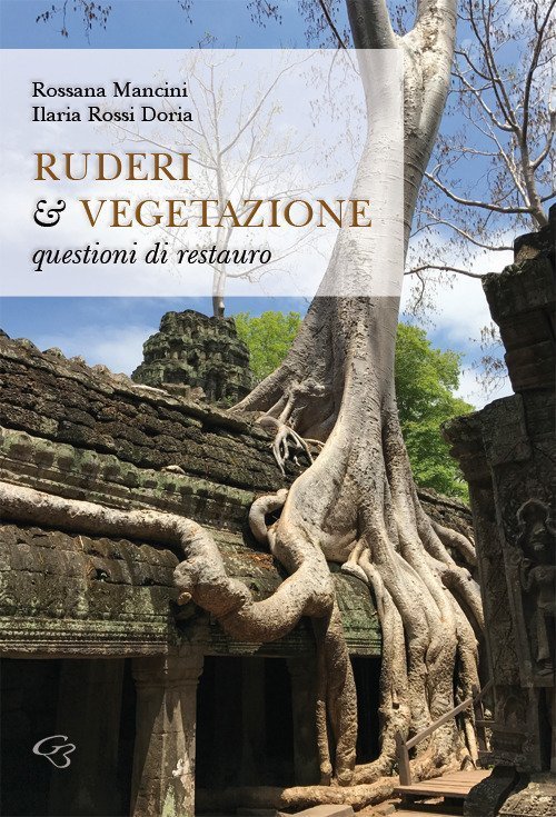 Ruderi & vegetazione. Questioni di restauro Ruderi & vegetazione. Questioni di restauro