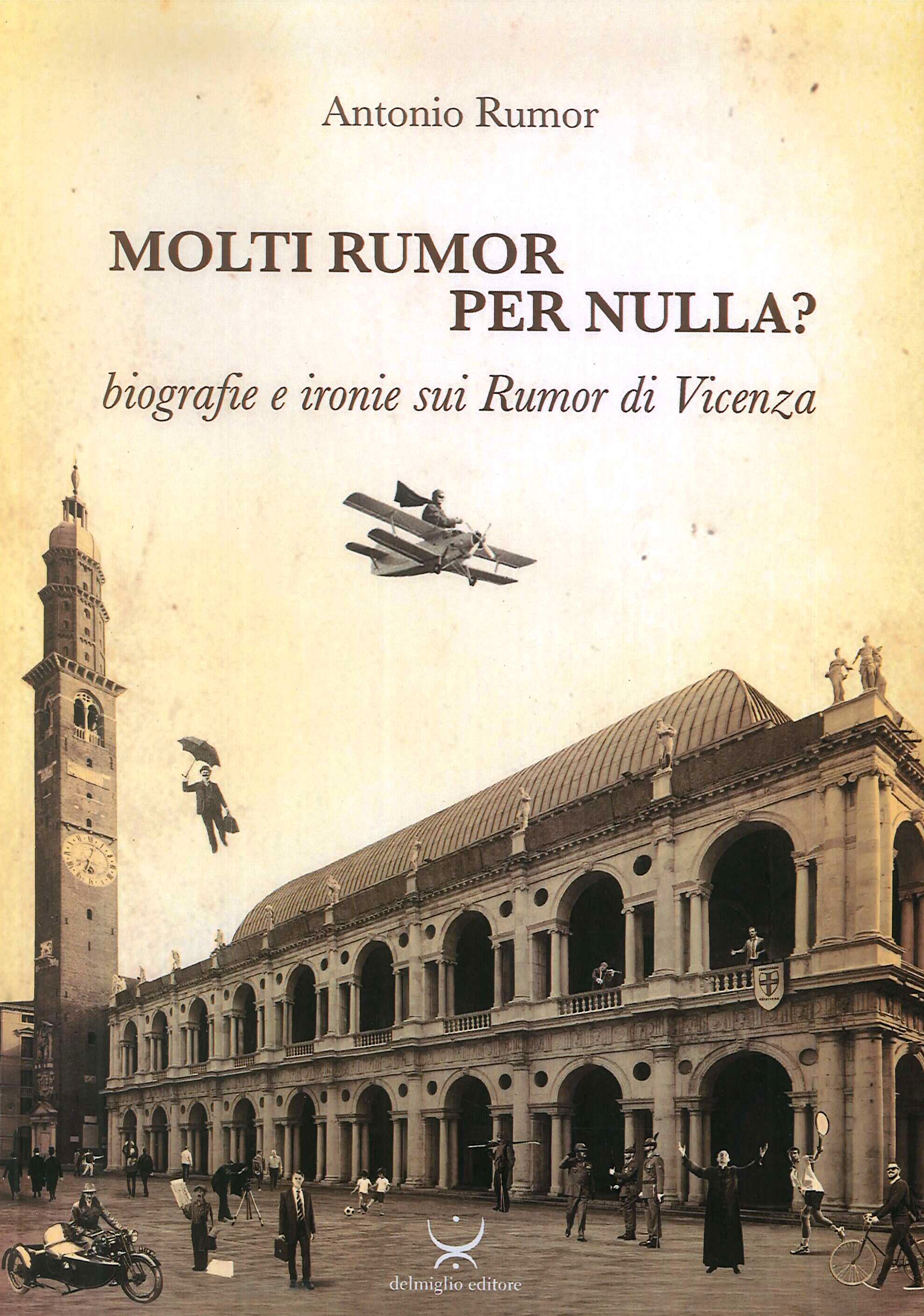 Molti Rumor per nulla? Biografie e ironie sui Rumor di Vicenza Molti Rumor per nulla? Biografie e ironie sui Rumor di Vicenza