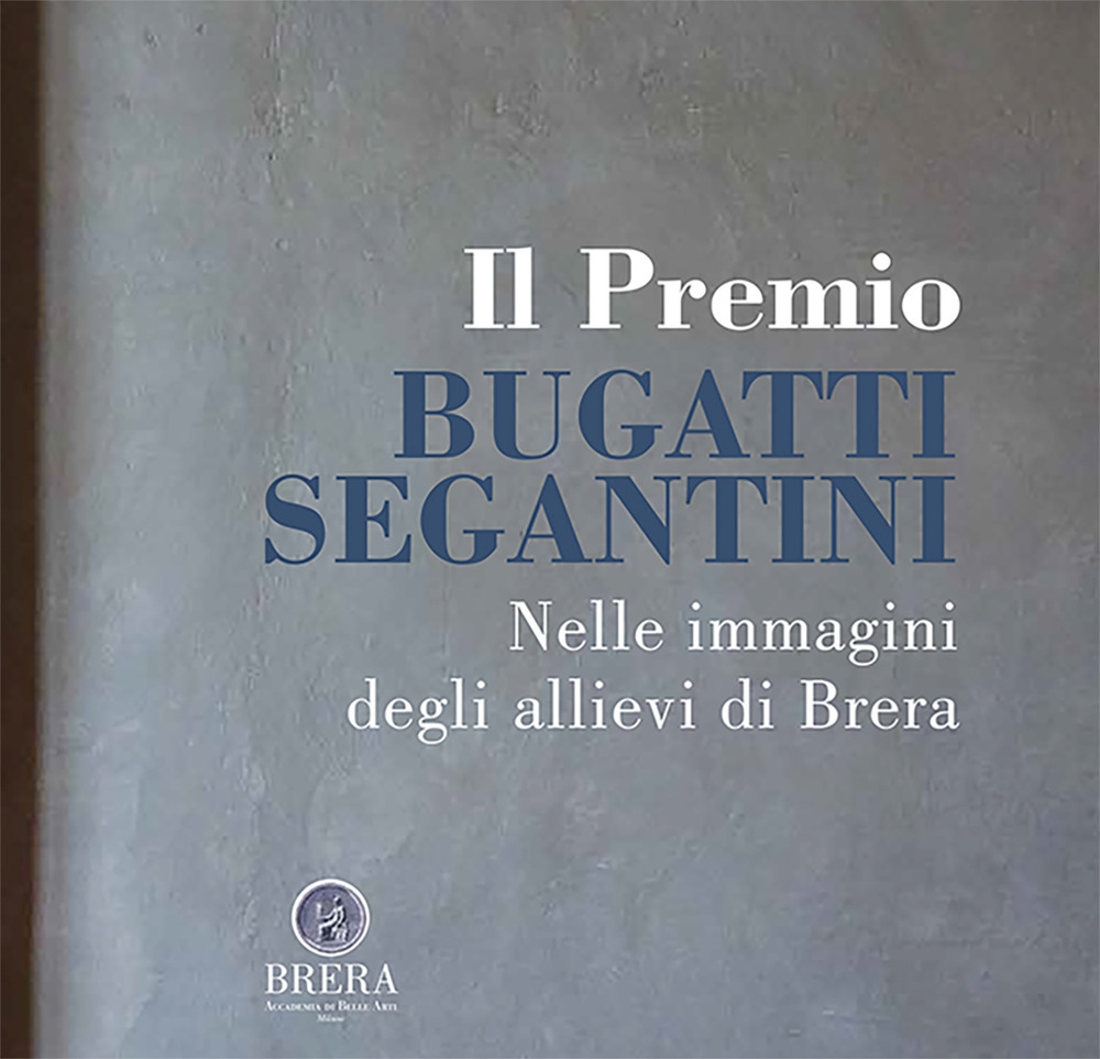 Il Premio Bugatti Segantini. Nelle immagini degli allievi di Brera Il Premio Bugatti Segantini. Nelle immagini degli allievi di Brera