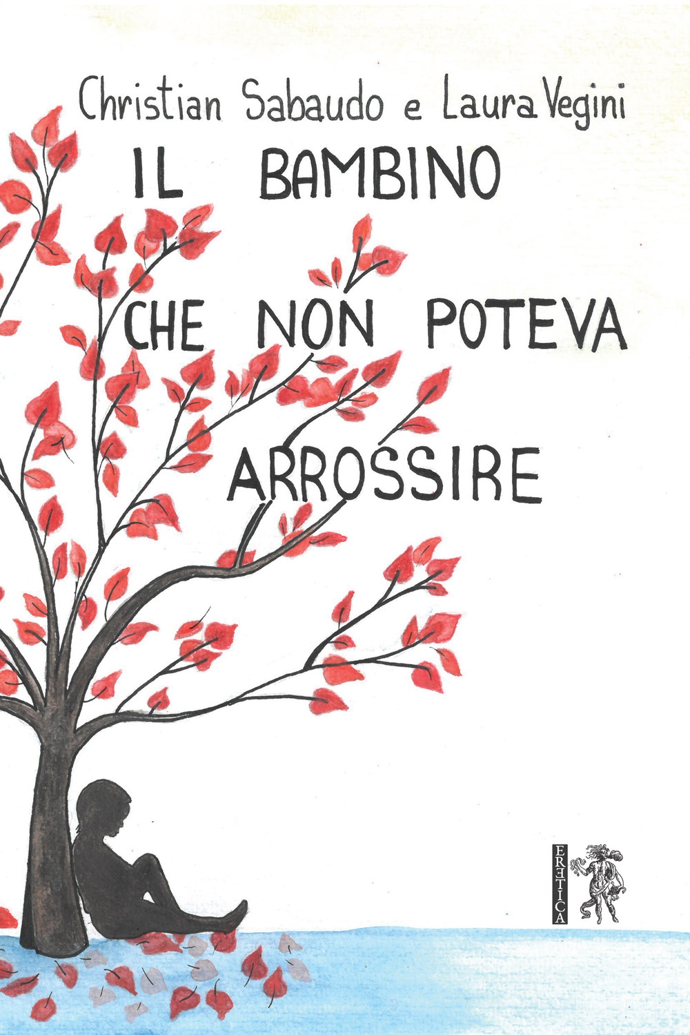 Il bambino che non poteva arrossire. Ediz. illustrata Il bambino che non poteva arrossire. Ediz. illustrata