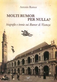 Molti Rumor per nulla? Biografie e ironie sui Rumor di Vicenza