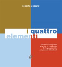I quattro elementi. Percorso di conoscenza attraverso la metodologia dei linguaggi artistici con proposte laboratoriali