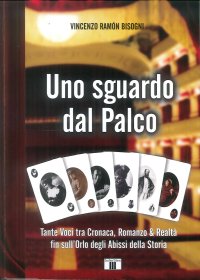 Uno sguardo dal palco. Tante voci tra cronaca, romanzo & realtà fin sull'orlo degli abissi della storia