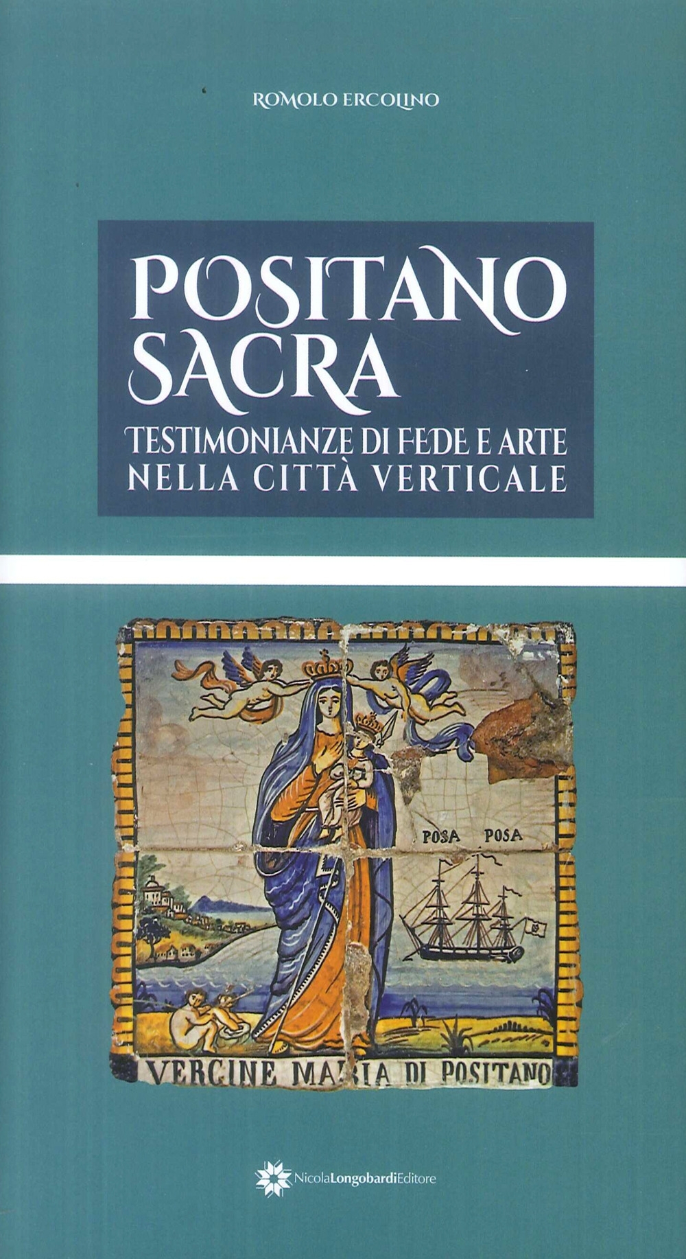 Positano Sacra. Testimonianze di Fede e Arte nella Citta Verticale. Positano Sacra. Testimonianze di Fede e Arte nella Citta Verticale.