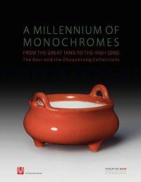 A millennium of monochromes. From the great Tang to the High Qing. The Baur and the Zhuyuetang Collections.