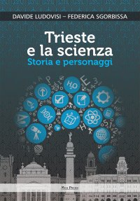 Trieste e la Scienza. Storia e personaggi