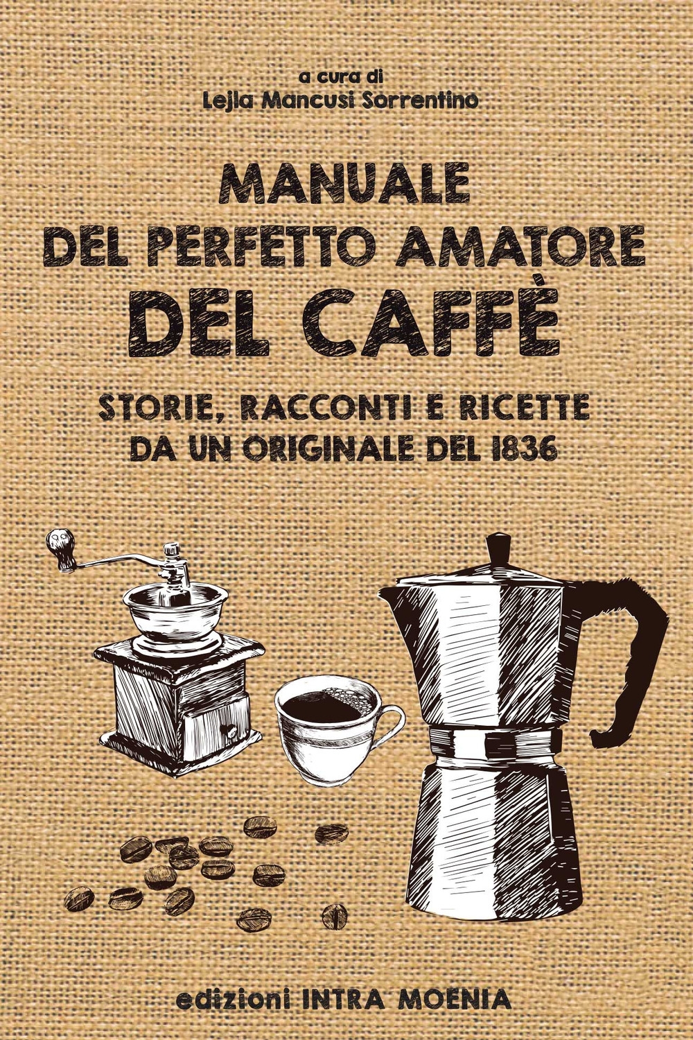 Manuale del perfetto amatore del caffè. Storie, racconti e ricette da un originale del 1836 Manuale del perfetto amatore del caffè. Storie, racconti e ricette da un originale del 1836