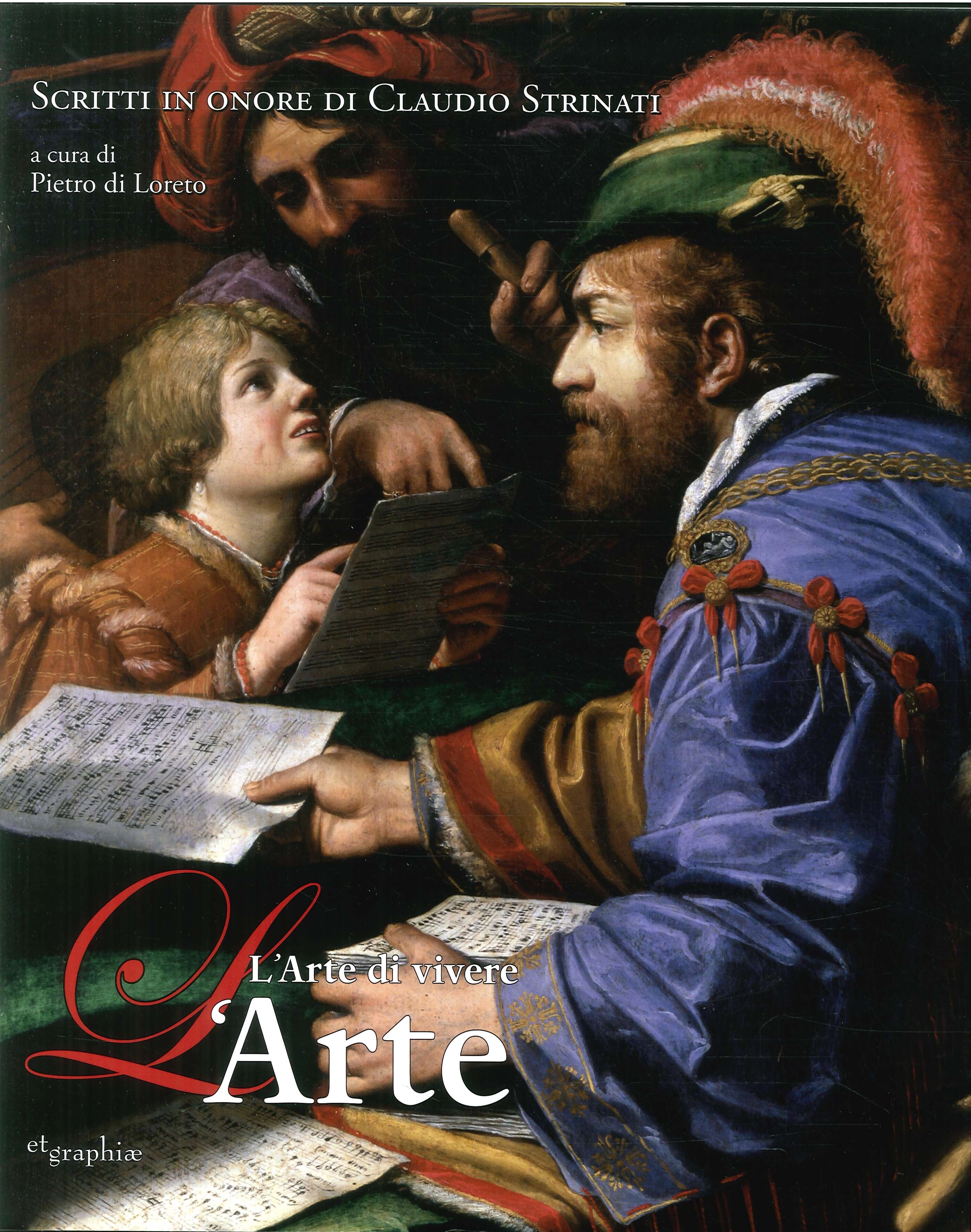L'arte di vivere l'Arte. Scritti in onore di Claudio Strinati. L'arte di vivere l'Arte. Scritti in onore di Claudio Strinati.