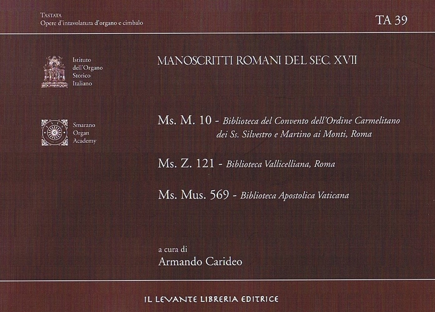 Manoscritti romani del Sec. XVII. Ms. M. 10 - Biblioteca del Convento dell'Ordine Carmelitano dei Ss. Silvestro e Martino ai Monti, Roma. Ms. Z. 121. Biblioteca Vallicelliana, Roma. Ms. Mus. 569 Biblioteca Apostolica Vaticana Manoscritti romani del Sec. XVII. Ms. M. 10 - Biblioteca del Convento dell'Ordine Carmelitano dei Ss. Silvestro e Martino ai Monti, Roma. Ms. Z. 121. Biblioteca Vallicelliana, Roma. Ms. Mus. 569 Biblioteca Apostolica Vaticana