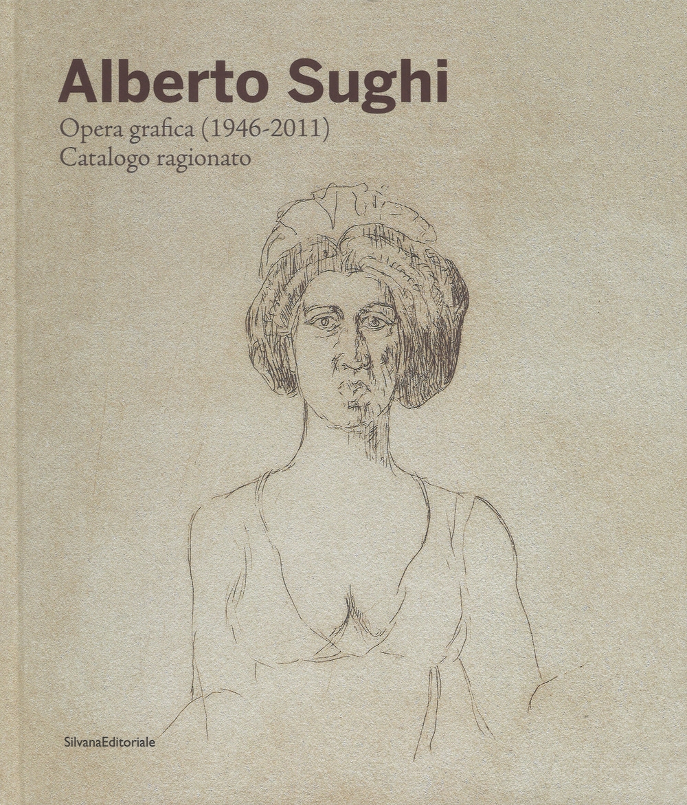 Alberto Sughi. Opera Grafica (1946-2011). Catalogo Ragionato. Alberto Sughi. Opera Grafica (1946-2011). Catalogo Ragionato.