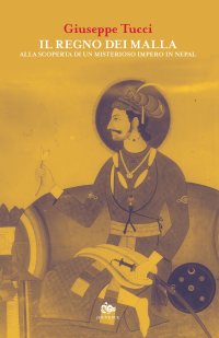Il Regno dei Malla. Alla Scoperta di un Misterioso Impero in Nepal.