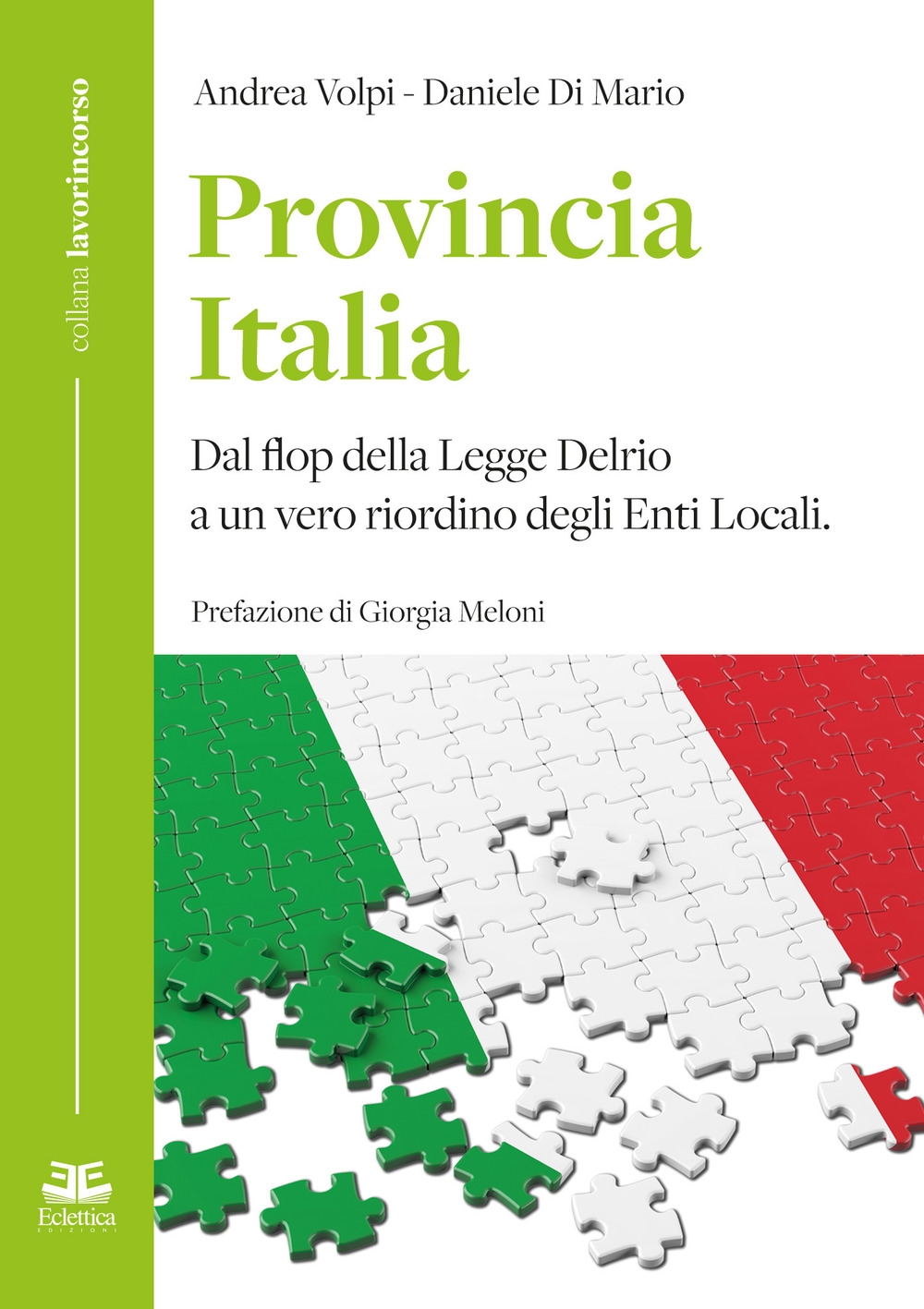 Provincia Italia. Dal flop della Legge Delrio a un vero riordino degli Enti Locali Provincia Italia. Dal flop della Legge Delrio a un vero riordino degli Enti Locali