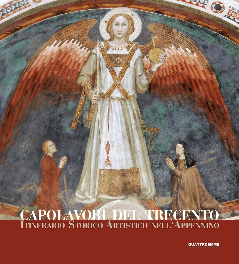 Capolavori del Trecento. Itinerario storico artistico nell'Appennino.