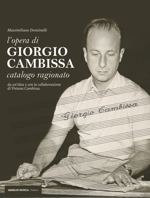 L'opera di Giorgio Cambissa. Catalogo ragionato. Da un'idea e con la collaborazione di Viviana Cambissa L'opera di Giorgio Cambissa. Catalogo ragionato. Da un'idea e con la collaborazione di Viviana Cambissa