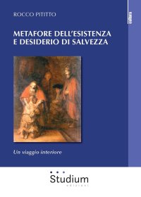 Metafore dell'esistenza e desiderio di salvezza. Un viaggio interiore