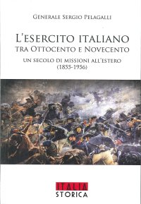 L'esercito italiano tra Ottocento e Novecento. Un secolo di missioni all'estero (1855-1956)