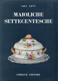 Maioliche settecentesche. 2. Piemontesi liguri romagnole marchigiane toscane e abruzzesi