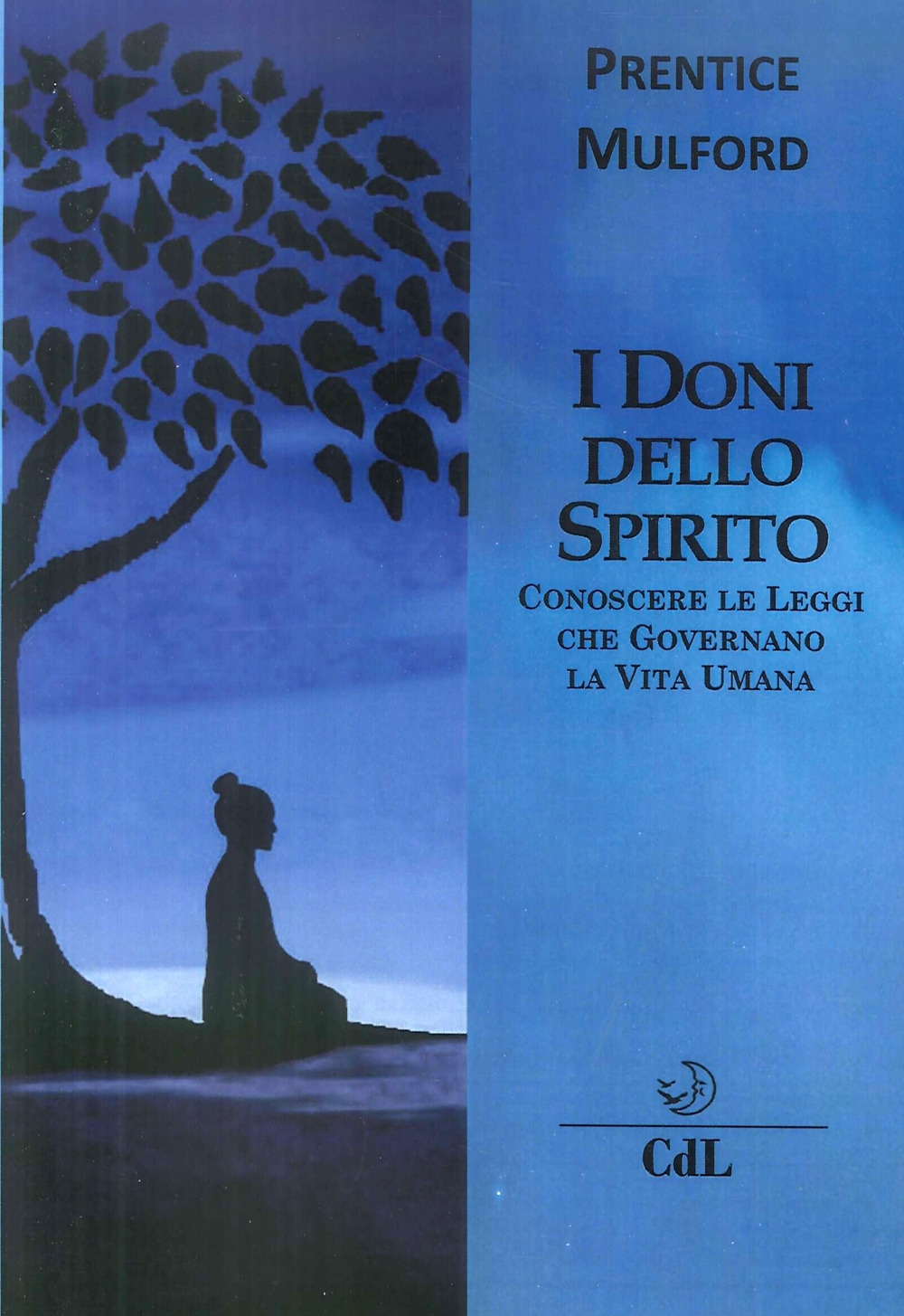 I doni dello spirito. Conoscere le Leggi che Governano la Vita Umana I doni dello spirito. Conoscere le Leggi che Governano la Vita Umana