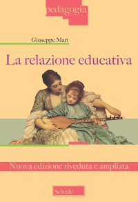 La relazione educativa. Nuova ediz