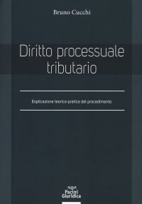 Diritto processuale tributario. Esplicazione teorico-pratica del procedimento