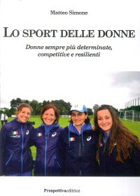 Lo sport delle donne. Donne sempre più determinate, competitive e resilienti