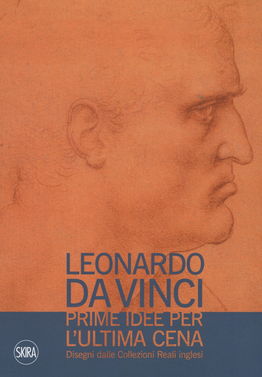 Leonardo da Vinci. Prime idee per ultima cena. Disegni dalle Collezioni Reali inglesi Leonardo da Vinci. Prime idee per ultima cena. Disegni dalle Collezioni Reali inglesi