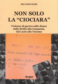 Non solo la «Ciociara». Violenze di guerra sulle donne dalla Sicilia alla Campania, dal Lazio alla Toscana. Nuova ediz
