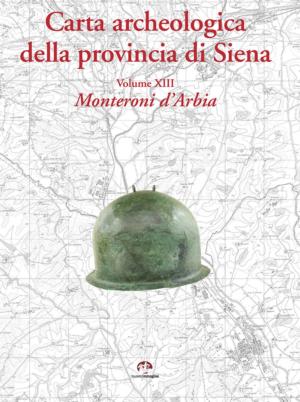 Carta archeologica della provincia di Siena. Vol. 13. Monteroni d'Arbia Carta archeologica della provincia di Siena. Vol. 13. Monteroni d'Arbia