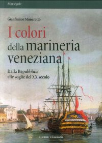 I colori della marineria veneziana. Dalla Repubblica alle soglie del XX secolo