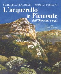 L'acquerello in Piemonte dall'Ottocento ad oggi