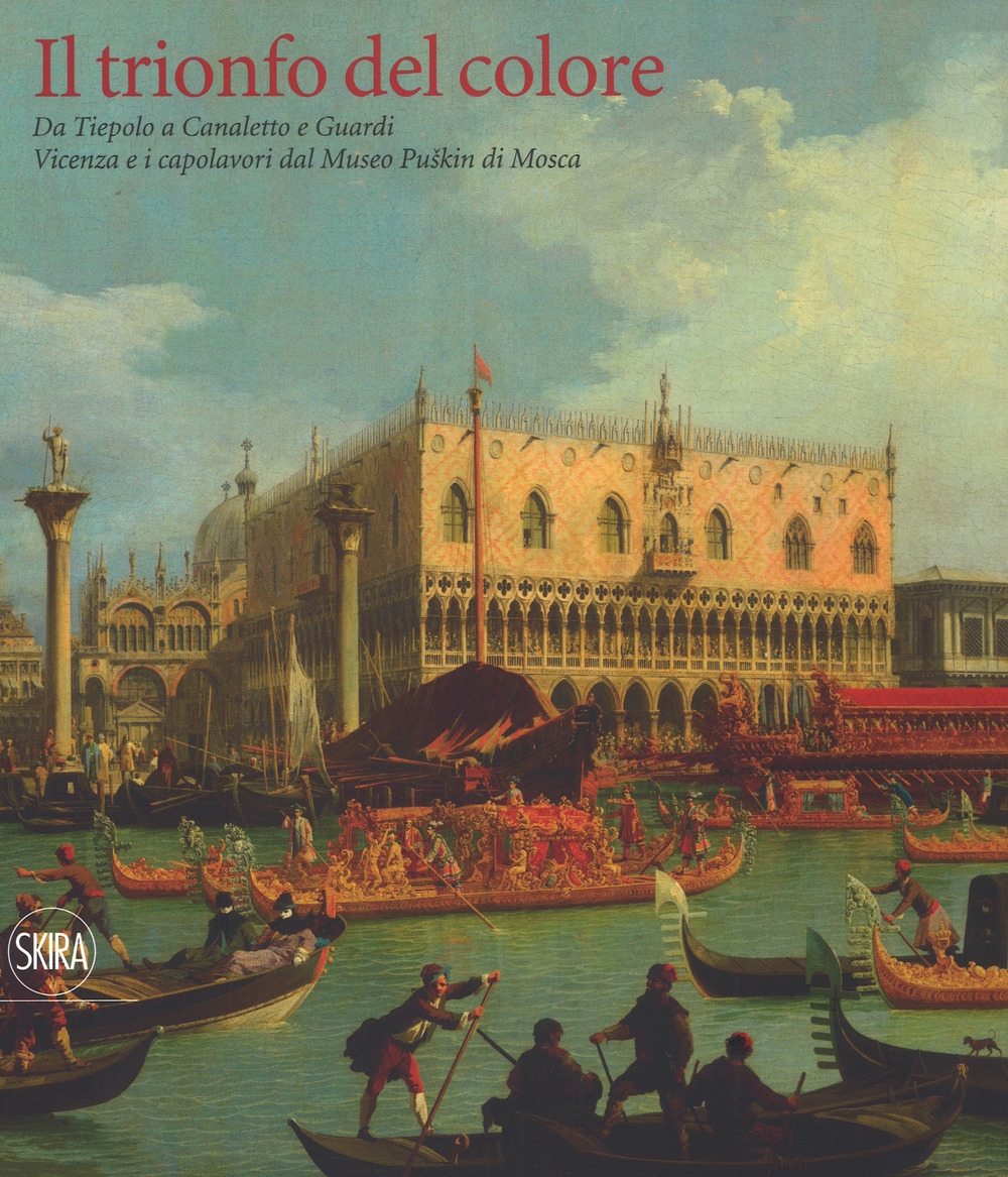 Il trionfo del colore. Da Tiepolo a Canaletto e Guardi Il trionfo del colore. Da Tiepolo a Canaletto e Guardi