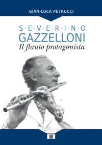 Severino Gazzelloni. Il Flauto Protagonista.