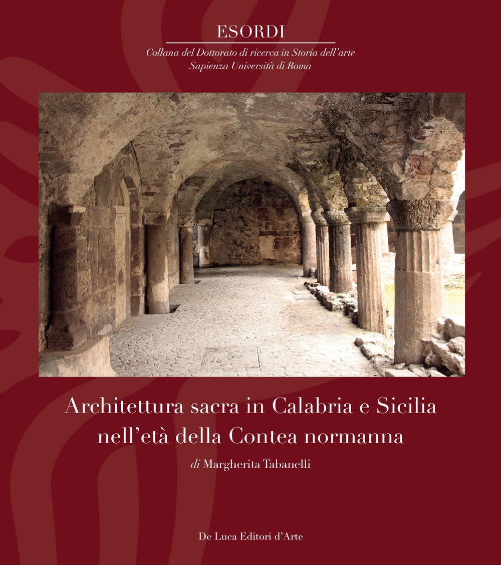 Architettura sacra in Calabria e Sicilia nell'età della Contea normanna. Ediz. illustrata Architettura sacra in Calabria e Sicilia nell'età della Contea normanna. Ediz. illustrata