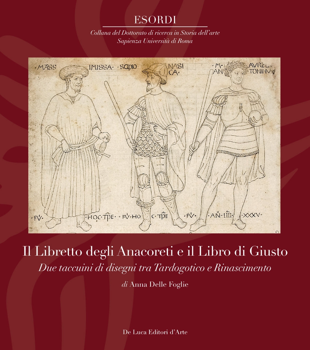 Il Libretto degli Anacoreti e il Libro di Giusto. Due taccuini di disegni tra Tardogotico e Rinascimento Il Libretto degli Anacoreti e il Libro di Giusto. Due taccuini di disegni tra Tardogotico e Rinascimento