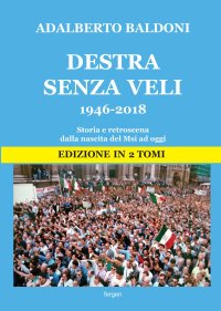 Destra senza veli 1946-2017. Storia e retroscena dalla nascita del Msi ad oggi. Nuova ediz