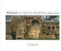 Walls. Le Mura di Roma. Fotografie di Andrea Jemolo