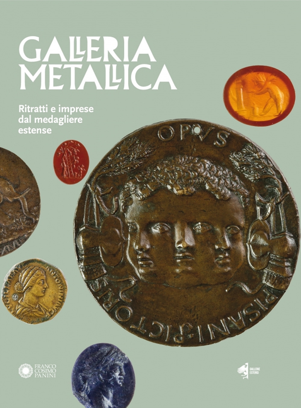 Galleria metallica. Ritratti e imprese dal medagliere estense. Galleria metallica. Ritratti e imprese dal medagliere estense.