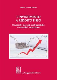 L'investimento a reddito fisso. Strumenti, mercati, problematiche e metodi di valutazione