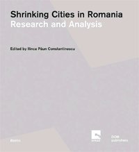 Shrinking Cities in Romania. Volume 1: Research and Analysis. Volume 2: Responses and Interventions
