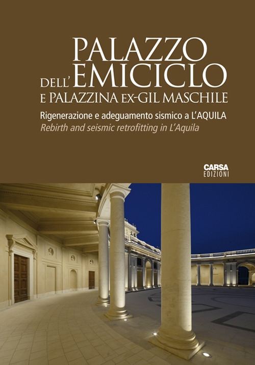 Palazzo dell'Emiciclo e Palazzina Ex-GIL Maschile. Rigenerazione e adeguamento sismico a L'Aquila. Ediz. italiana e inglese Palazzo dell'Emiciclo e Palazzina Ex-GIL Maschile. Rigenerazione e adeguamento sismico a L'Aquila. Ediz. italiana e inglese