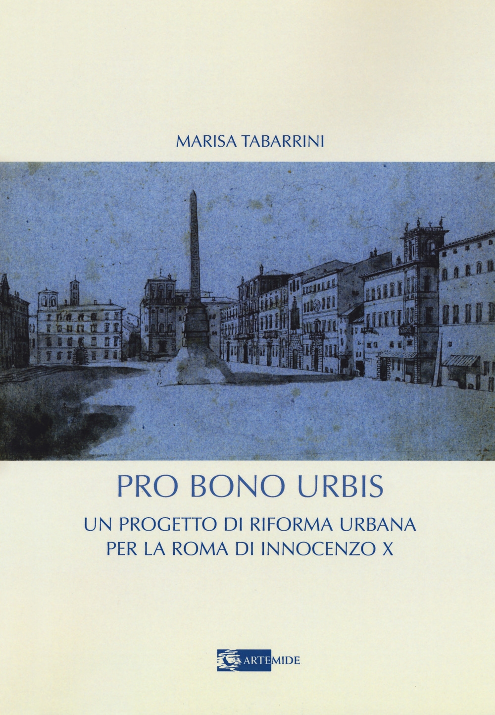 Pro bono urbis. Un progetto di riforma urbana per la Roma di innocenzo X Pro bono urbis. Un progetto di riforma urbana per la Roma di innocenzo X