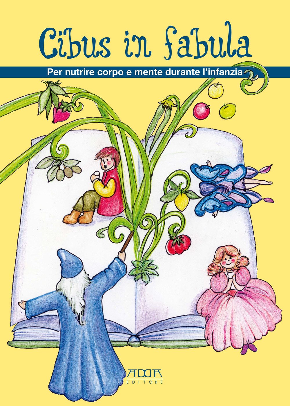 Cibus in fabula. Per nutrire corpo e mente durante l'infanzia Cibus in fabula. Per nutrire corpo e mente durante l'infanzia