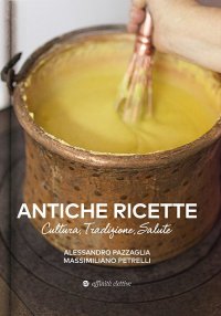 Antiche Ricette. Cultura, Tradizione, Salute dal Territorio Marchigiano.