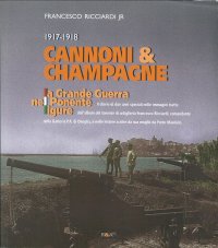 Cannoni & champagne. 1917-1918 la Grande Guerra nel Ponente ligure