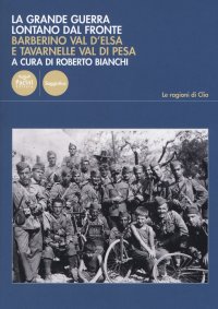La Grande Guerra lontano dal fronte. Barberino Val d'Elsa e Tavarnelle Val di Pesa