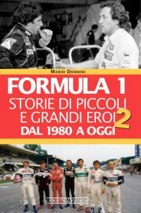 Formula 1. Storie di piccoli e grandi eroi. Vol. 2: Dal 1980 a oggi